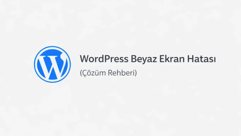 WordPress beyaz ekran hatası — kapsamlı çözüm rehberi