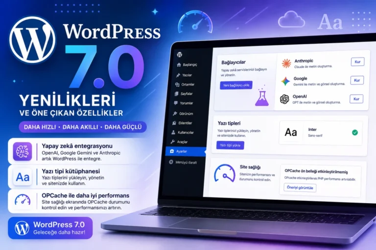 WordPress 7.0 ile Neler Değişti? Yeni Özellikler ve Kendi Değerlendirmelerim